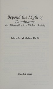 Cover of: Beyond the myth of dominance: an alternative to a violent society