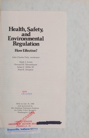 Cover of: Health, safety, and environmental regulation by John Charles Daly, moderator ; Mark J. Green ... [et al.] ; held on July 30, 1980 and sponsored by the American Enterprise Institute for Public Policy Research.