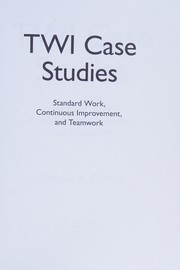 Cover of: TWI case studies: standard work, continuous improvement, and teamwork