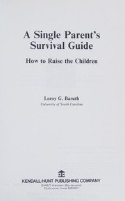 Cover of: A single parent's survival guide: how to raise the children
