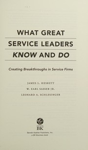Cover of: What great service leaders know and do: creating breakthroughs in service firms