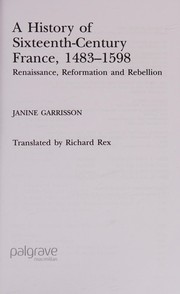 Cover of: A history of sixteenth-century France, 1483-1598: Renaissance, Reformation and rebellion