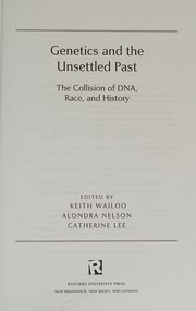 Cover of: Genetics and the unsettled past by Keith Wailoo, Alondra Nelson, Catherine Lee