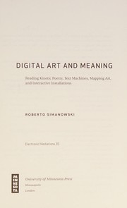Cover of: Digital art and meaning: reading kinetic poetry, text machines, mapping art, and interactive installations