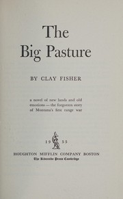 Cover of: The big pasture: a novel of new lands and old emotions, the forgotten story of Montana's first range war