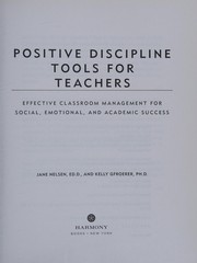 Cover of: Positive discipline tools for teachers: effective classroom management for social, emotional, and academic success