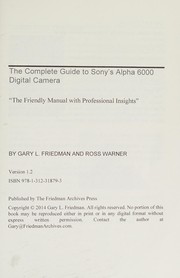 Complete Guide to Sony's A6000 Camera (B&w Edition) by Gary L. Friedman