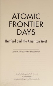 Cover of: Atomic frontier days: Hanford and the American West