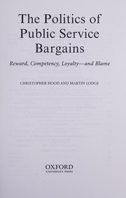 Cover of: POLITICS OF PUBLIC SERVICE BARGAINS: REWARD, COMPETENCY, LOYALTY AND BLAME.