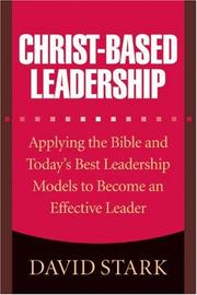Cover of: Christ-Based Leadership: Applying the Bible and Todays Best Leadership Models to Become an Effective Leader