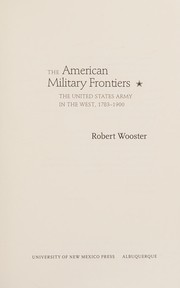 Cover of: The American military frontiers: the United States Army in the West, 1783-1900