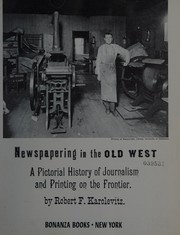 Cover of: Newspapering in the Old West: a pictorial history of journalism and printing on the frontier