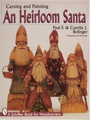 Carving and painting an heirloom Santa by Paul F. Bolinger, Camille J. Bolinger