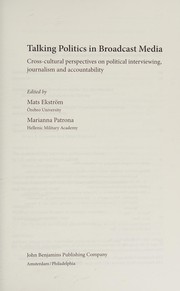 Cover of: Talking politics in broadcast media: cross-cultural perspectives on political interviewing, journalism and accountability