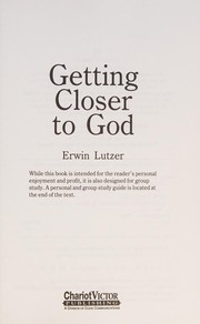 Cover of: Getting closer to God by Erwin W. Lutzer