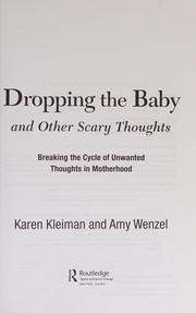 Cover of: Dropping the baby and other scary thoughts: breaking the cycle of unwanted thoughts in motherhood