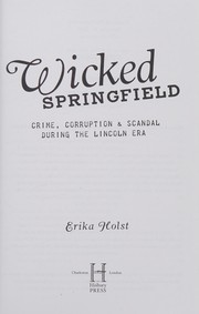 Cover of: Wicked Springfield: crime, corruption, and scandal during the Lincoln era