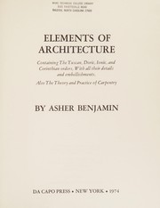 Cover of: Elements of Architecture, Containing the Tuscan, Doric, Ionic, and Corinthian Orders, with All Their Details and Embellishments: Also, the Theory and (Da ... in Architecture and Decorative Art, 14)