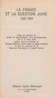 Cover of: La France et la question juive: 1940-1944 : actes du colloque du Centre de documentation juive contemporaine (10 au 12 mars 1979)