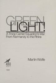 Cover of: Green light!: a troop carrier squadron's war from Normandy to the Rhine
