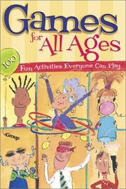 Cover of: Games for all ages: 100 fun activities everyone can play.