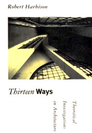 Cover of: Thirteen ways: theoretical investigations in architecture