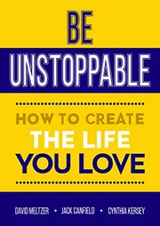 Cover of: Be Unstoppable: How to Create the Life You Love