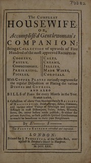 Cover of: The compleat housewife : or, accomplished gentlewoman's companion: being a collection of upwards of five hundred of the most approved receipts in cookery, pastry, confectionary, preserving, pickles ... to which is added a collection of near two hundred family receipts of medicines ...