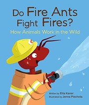 Cover of: Do Fire Ants Fight Fires?: How Animals Work in the Wild