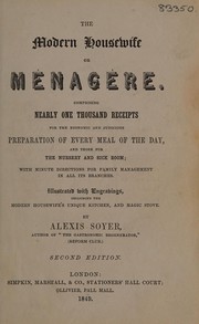 Cover of: The modern housewife or m©♭nag©·re: comprising nearly one thousand receipts for the economic and judicious preparation of every meal of the day, and those for the nursery and sick room; with minute directions for family management in all its branches ...