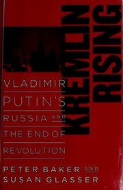 Kremlin rising by Peter Baker, Susan Glasser