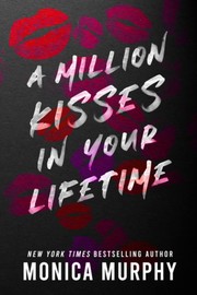 Million Kisses in Your Lifetime by Monica Murphy