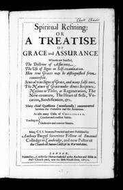 Cover of: Spiritual refining: or A treatise of grace and assurance: Wherein are handled, the doctrine of assurance. The use of signs in self-examination. How true graces may be distinguished from counterfeit. Several true signs of grace, and many false ones. The nature of grace under divers Scripture notions or titles, as regeneration, the new-creature, the heart of flesh, vocation, sanctification, &c. Many chief questions (occasionally) controverted between the orthodox and the Arminians. As also many cases of conscience. Tending to comfort and confirm saints. Undeceive and convert sinners. Being CXX sermons preached and now published by Anthony Burgess sometime fellow of Emanuel Colledge in Cambridge, and now pastor of the church of Sutton-Coldfield in Warwickshire