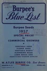 Cover of: Burpee's blue list: Burpee seeds 1957 special prices for commercial growers : vegetable seeds, flower seeds, vegetable roots, flowering bulbs, lawn grass seed, insecticides-garden supplies