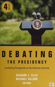 Cover of: Debating the presidency: conflicting perspectives on the American executive