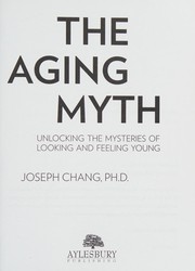 Cover of: The aging myth: unlocking the mysteries of looking and feeling young
