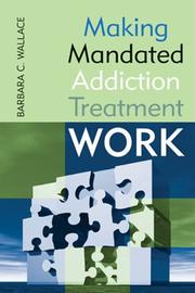Making Mandated Addiction Treatment Work by Barbara C. Wallace