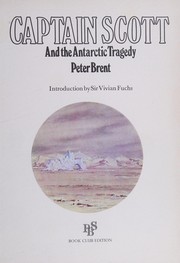 Captain Scott and the Antarctic tragedy by Peter Brent