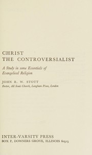 Cover of: Christ the Controversialist: A Study in Some Essentials of Evangelical Religion