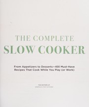 Cover of: The Complete Slow Cooker: from appetizers to desserts--400 must-have recipes that cook while you play (or work)