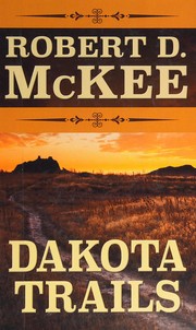 Dakota Trails by Robert D. McKee