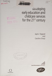 Cover of: Developing Early Education and Childcare Services for the 21st Century (LGA Research) by Jayne Osgood, Caroline Sharp