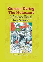 Cover of: Zionism During the Holocaust: The Weaponisation of Memory in the Service of State and Nation.