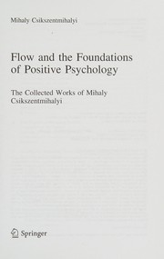 Cover of: Flow and the Foundations of Positive Psychology: The Collected Works of Mihaly Csikszentmihalyi
