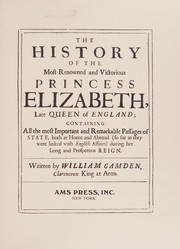 Cover of: The history of the most renowned and victorious Princess Elizabeth, late Queen of England by William Camden