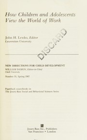 How Children and Adolescents View the World of Work (New Directions for Child Development, No 35, Spring 1987) by John H. Lewko