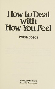 Cover of: How to deal with how you feel by Ralph Speas