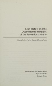 Cover of: Leon Trotsky and the Organizational Principles of the Revolutionary Party by Dianne Feeley, Paul Le Blanc, Thomas Twiss, Leon Trotsky, George Breitman