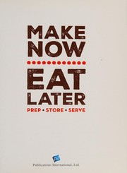Cover of: Make Now Eat Later: Prep, Store, Serve