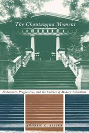 The Chautauqua moment : Protestants, progressives, and the culture of modern liberalism